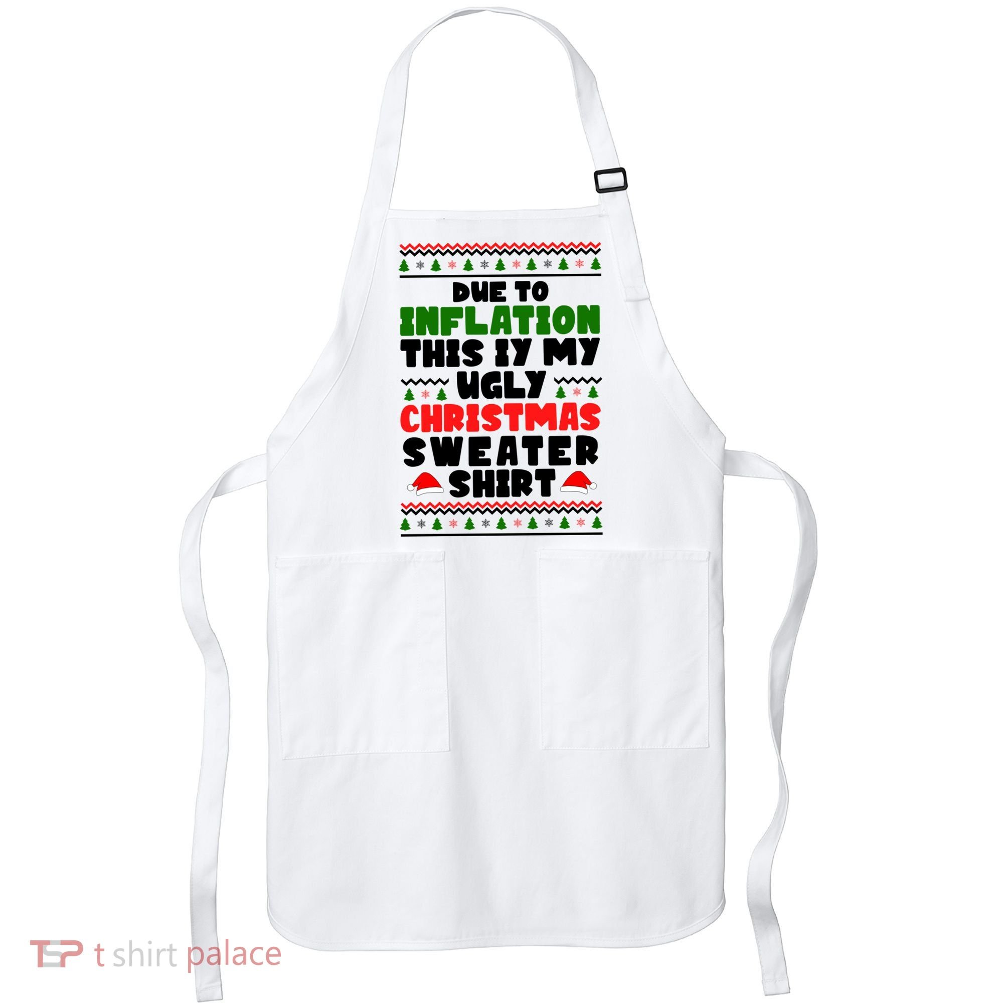 Due To Inflation This Is My Ugly Christmas Sweater Shirt Funny Apron