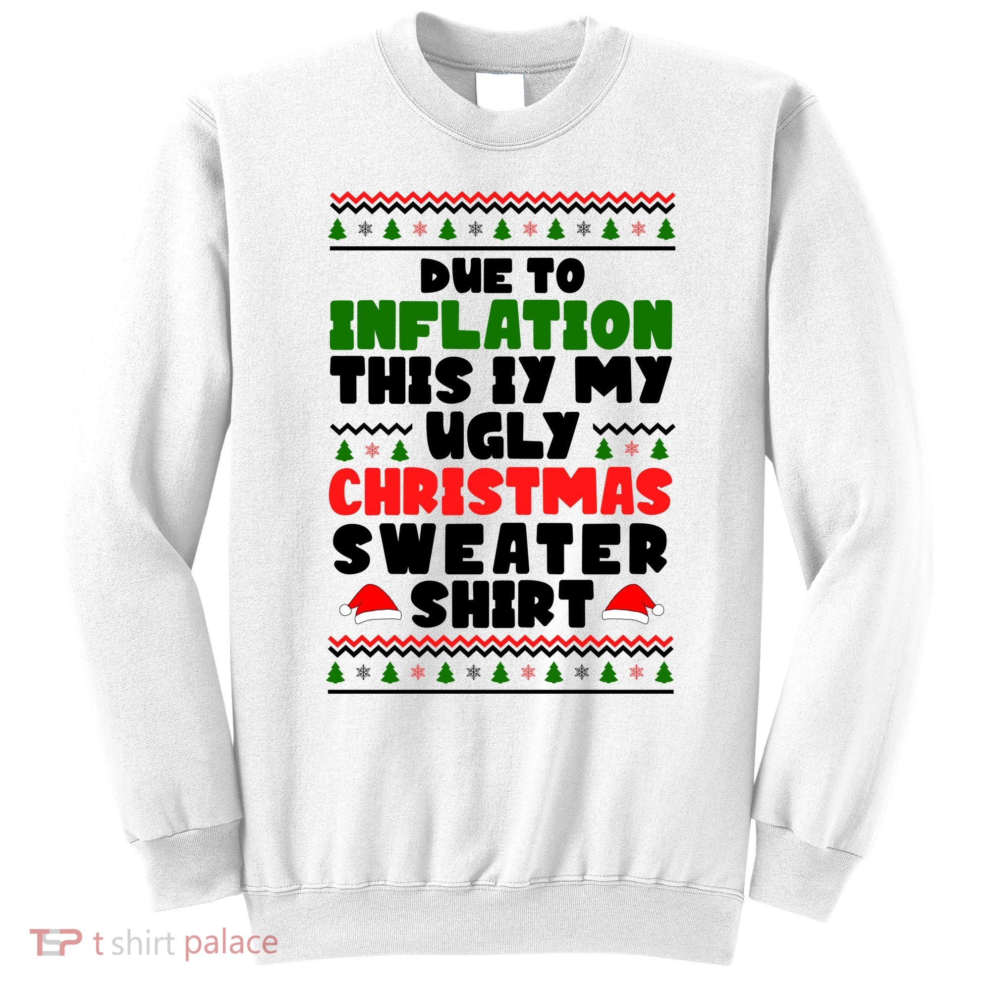 Due To Inflation This Is My Ugly Christmas Sweater Shirt Funny Sweatshirt