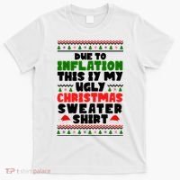 Due To Inflation This Is My Ugly Christmas Sweater Shirt Funny T-Shirt thumb 0
