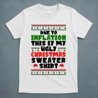 Due To Inflation This Is My Ugly Christmas Sweater Shirt Funny T-Shirt thumb 5