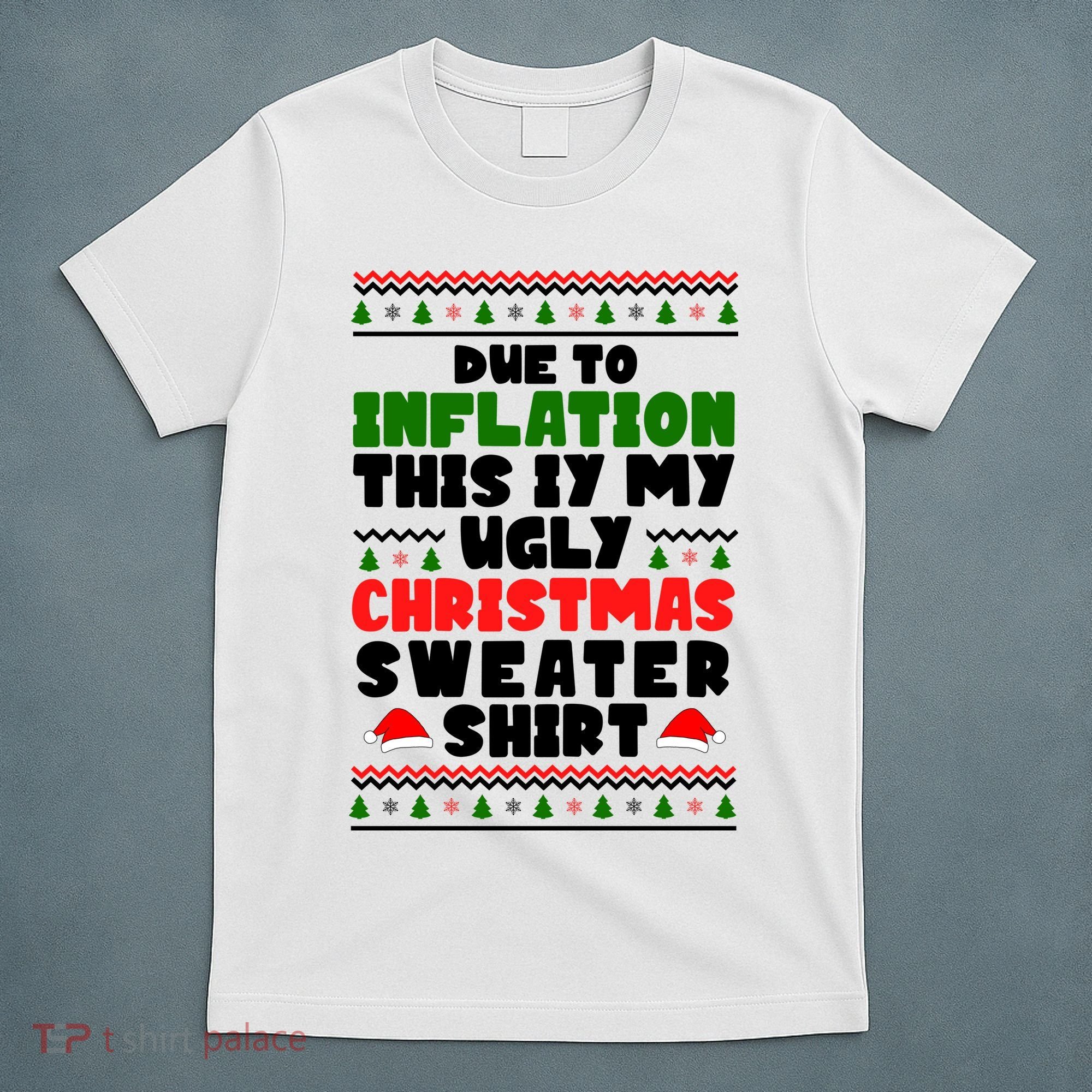 Due To Inflation This Is My Ugly Christmas Sweater Shirt Funny T-Shirt