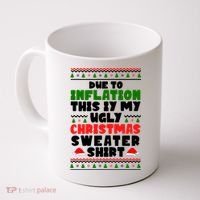 Due To Inflation This Is My Ugly Christmas Sweater Shirt Funny Coffee Mug thumb 0