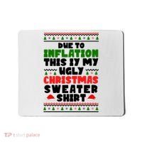 Due To Inflation This Is My Ugly Christmas Sweater Shirt Funny Mousepad thumb 0