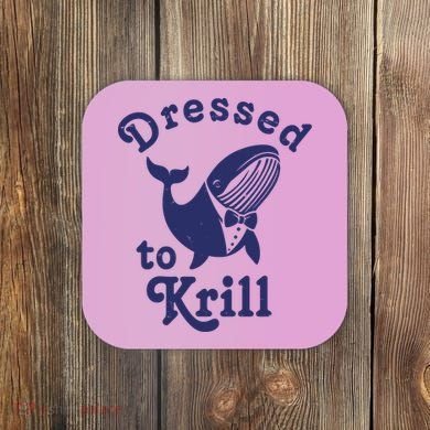 Dressed To Krill Funny Killer Whale Coaster