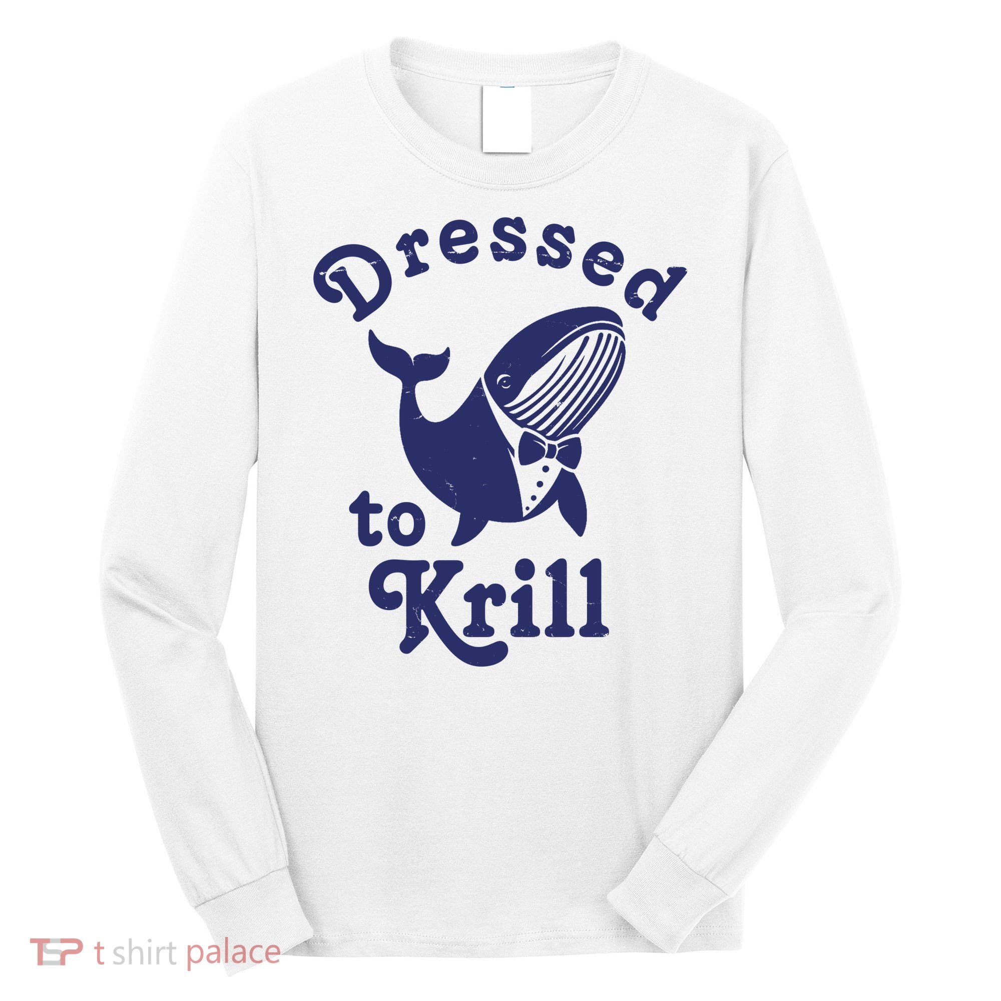 Dressed To Krill Funny Killer Whale Long Sleeve Shirt