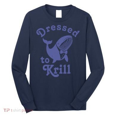 Dressed To Krill Whale Funny Long Sleeve Shirt