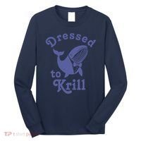 Dressed To Krill Whale Funny Long Sleeve Shirt thumb 0