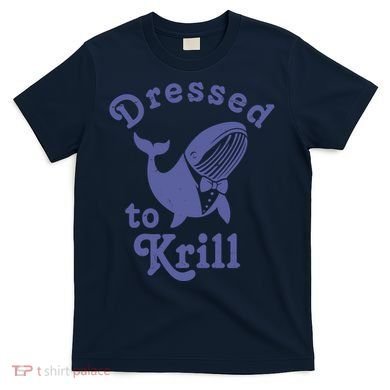 Dressed To Krill Whale Funny T-Shirt