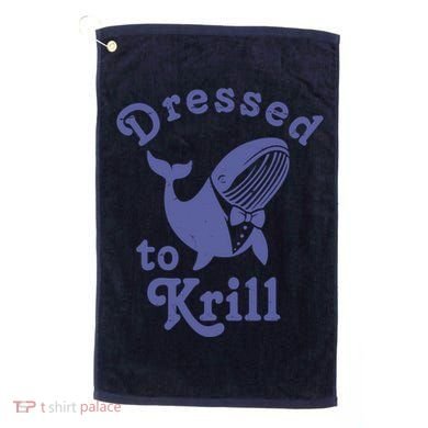 Dressed To Krill Whale Funny Golf Towel