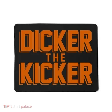 Dicker The Kicker Mousepad