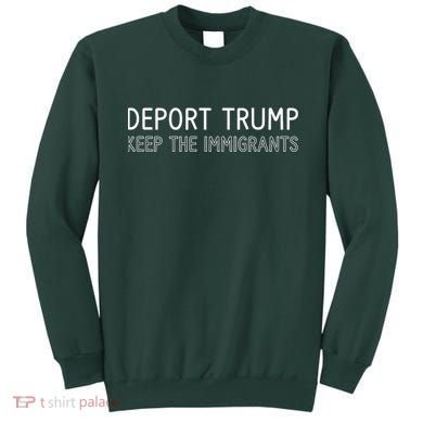 Deport Trump Keep The Immigrants Sweatshirt