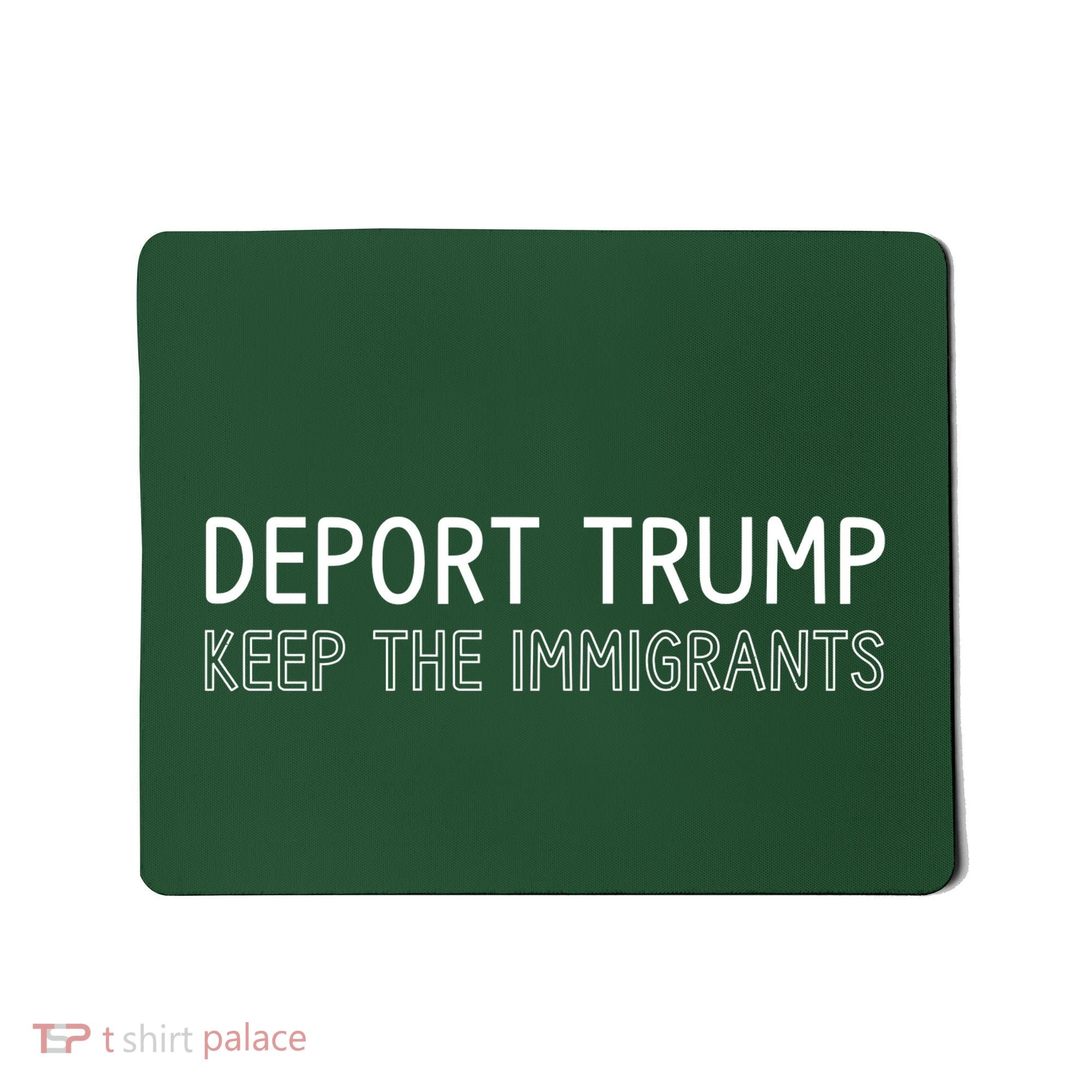 Deport Trump Keep The Immigrants Mousepad