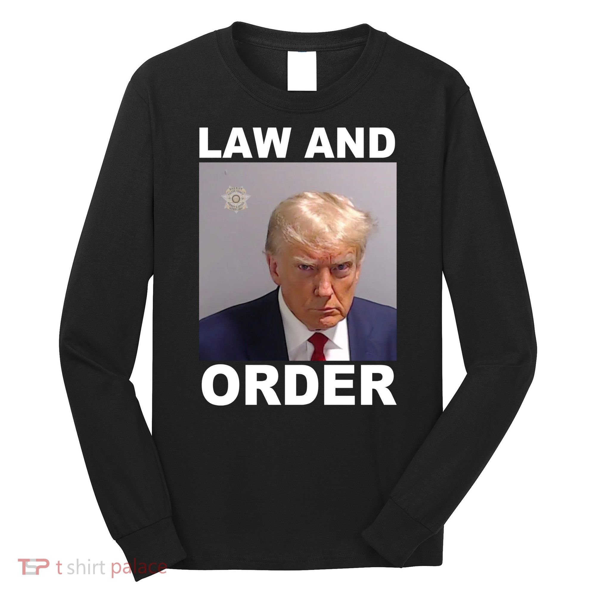 Donald Trump Law And Order Mugshot Long Sleeve Shirt