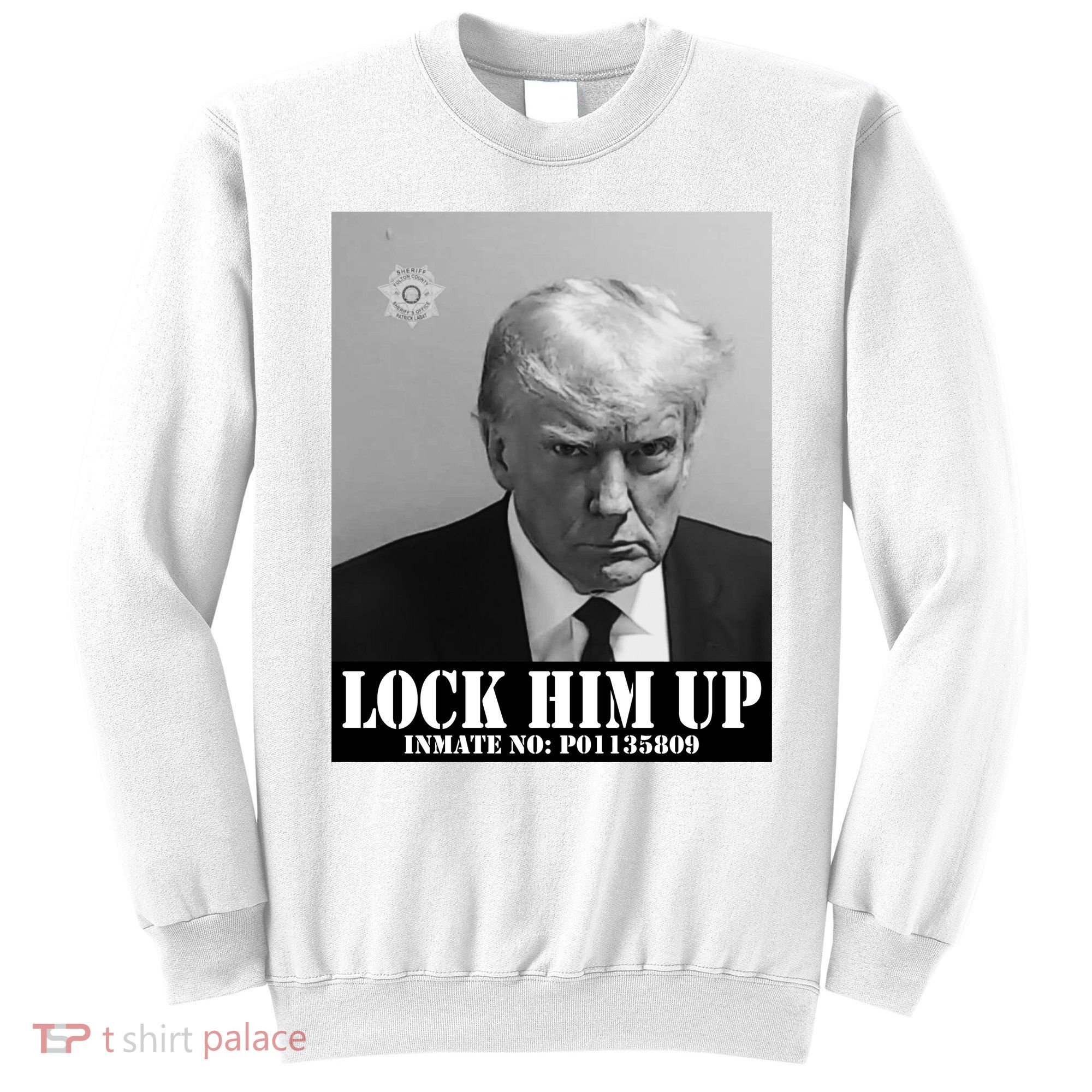 Donald Trump Lock Him Up Inmate Mugshot Sweatshirt