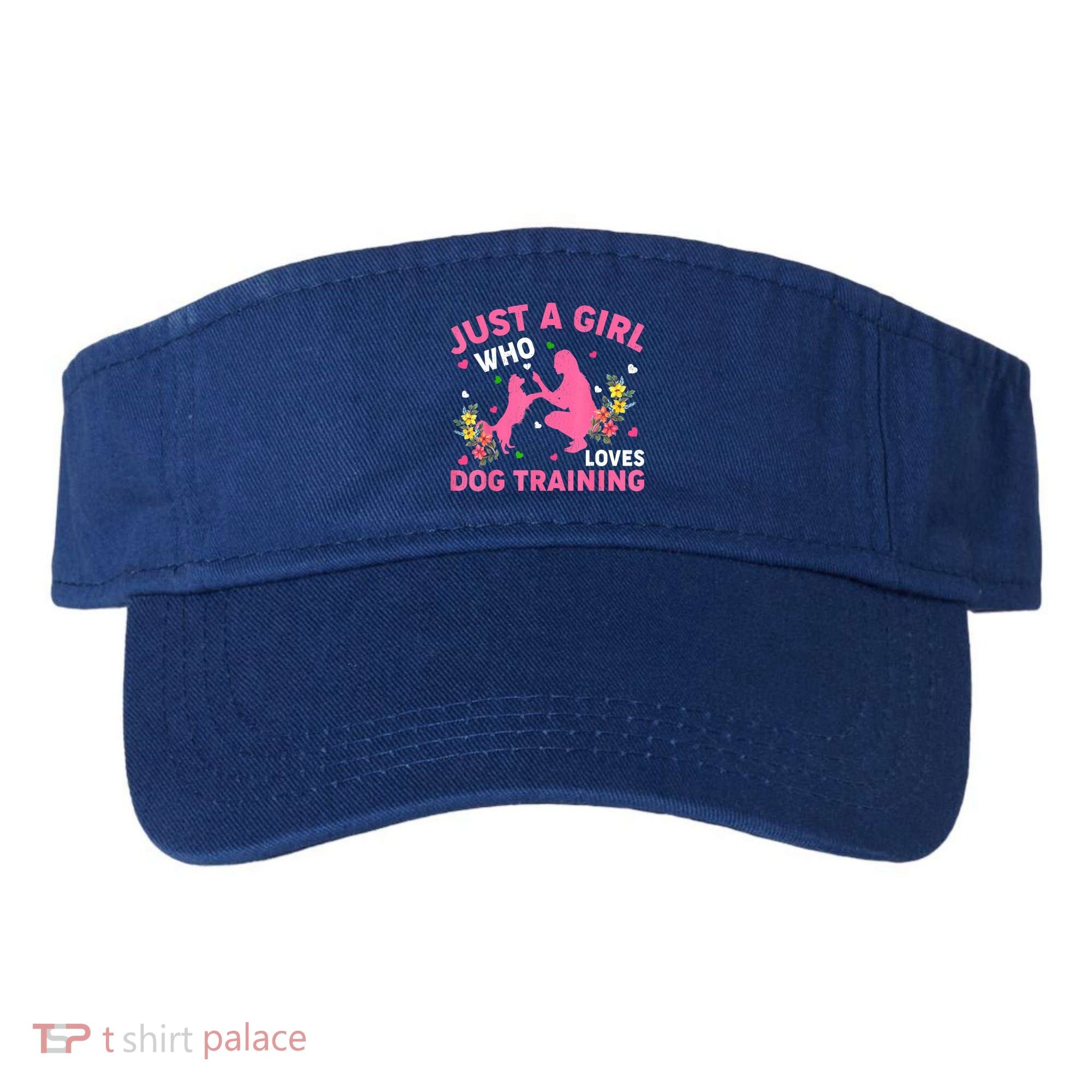 Dog Training Lover Just A Girl Who Loves Dog Training Visor
