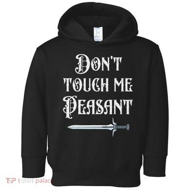 DonT Touch Me Peasant Sword Funny Renaissance Festival Toddler Hoodie