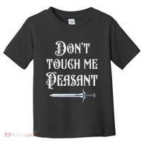 DonT Touch Me Peasant Sword Funny Renaissance Festival Toddler T-Shirt thumb 0