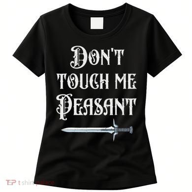 DonT Touch Me Peasant Sword Funny Renaissance Festival Women's T-Shirt
