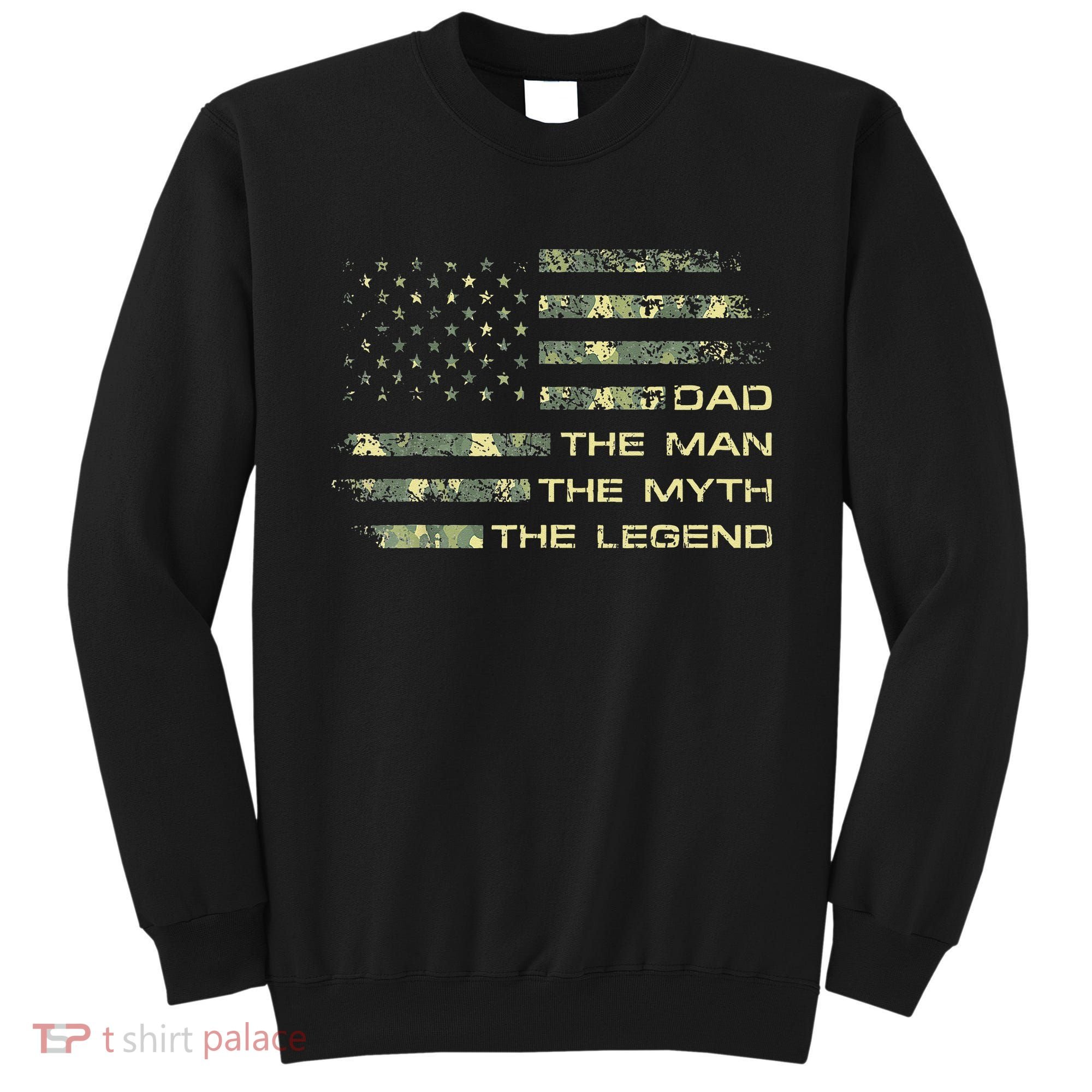 Dad The Man The Myth The Legend Fathers Day Camo US Flag Sweatshirt