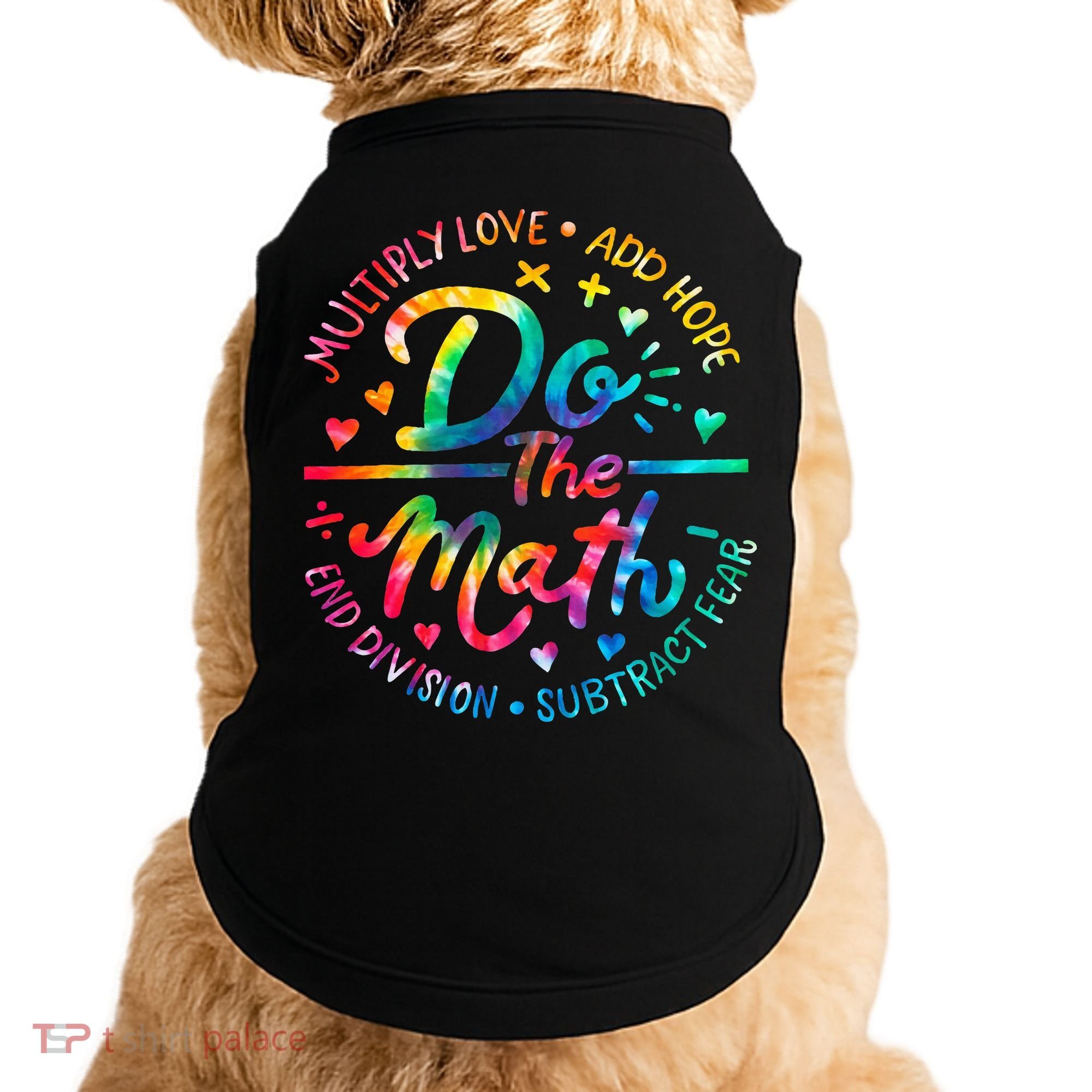 Do The Math Multiply Love Add Hope Math Teacher Tie Dye Doggie Tank