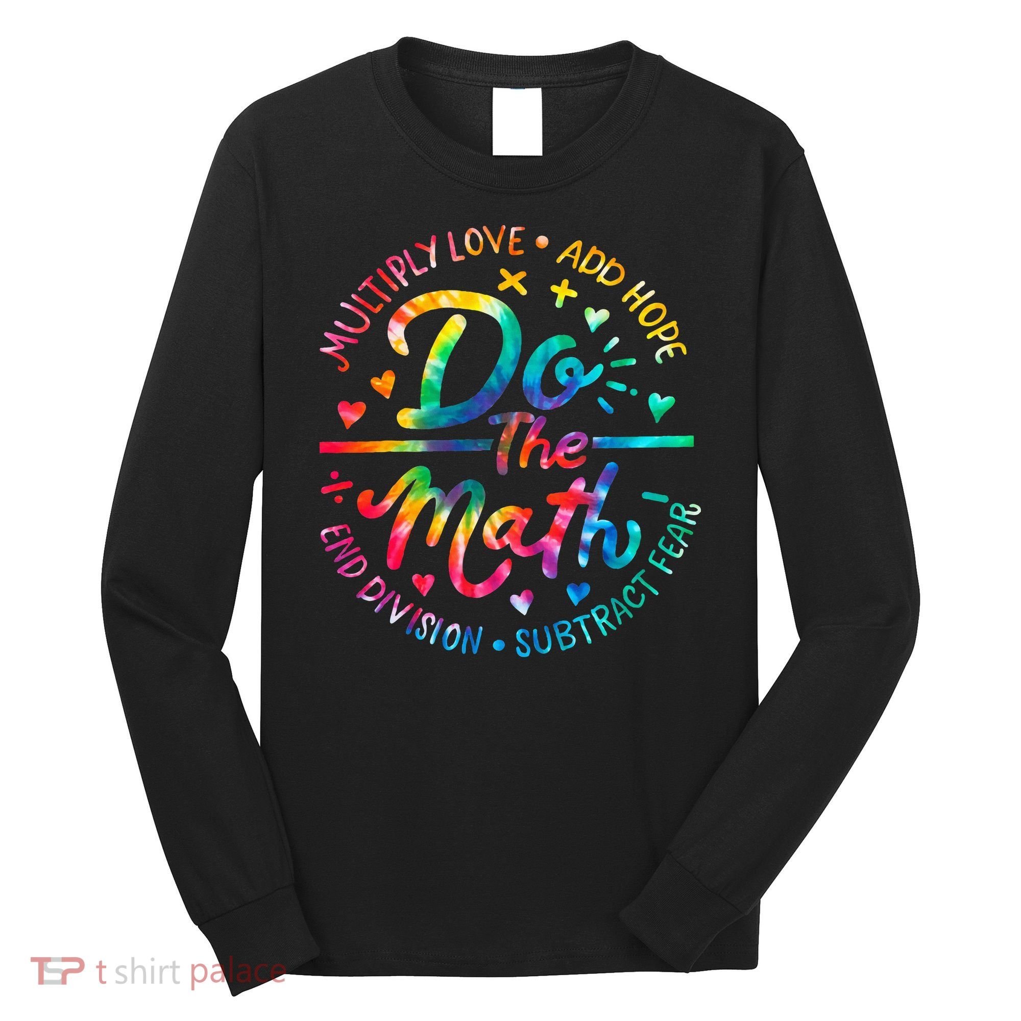 Do The Math Multiply Love Add Hope Math Teacher Tie Dye Long Sleeve Shirt