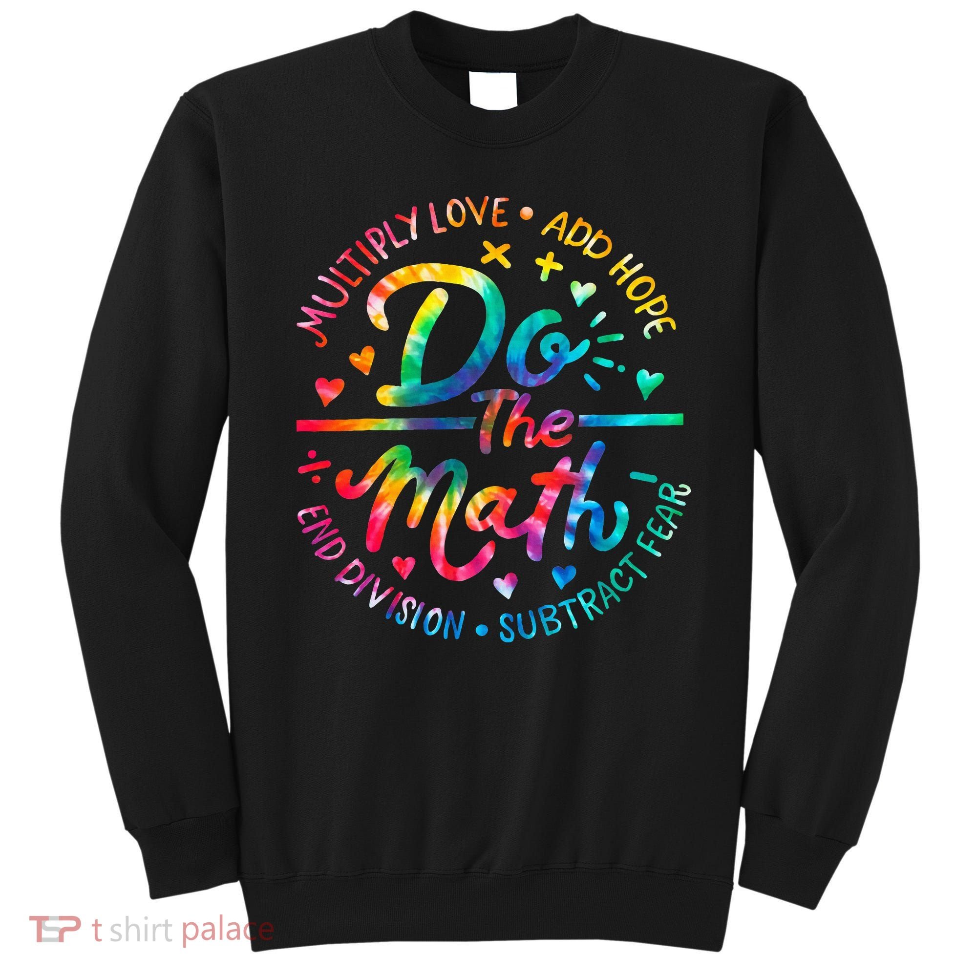 Do The Math Multiply Love Add Hope Math Teacher Tie Dye Sweatshirt