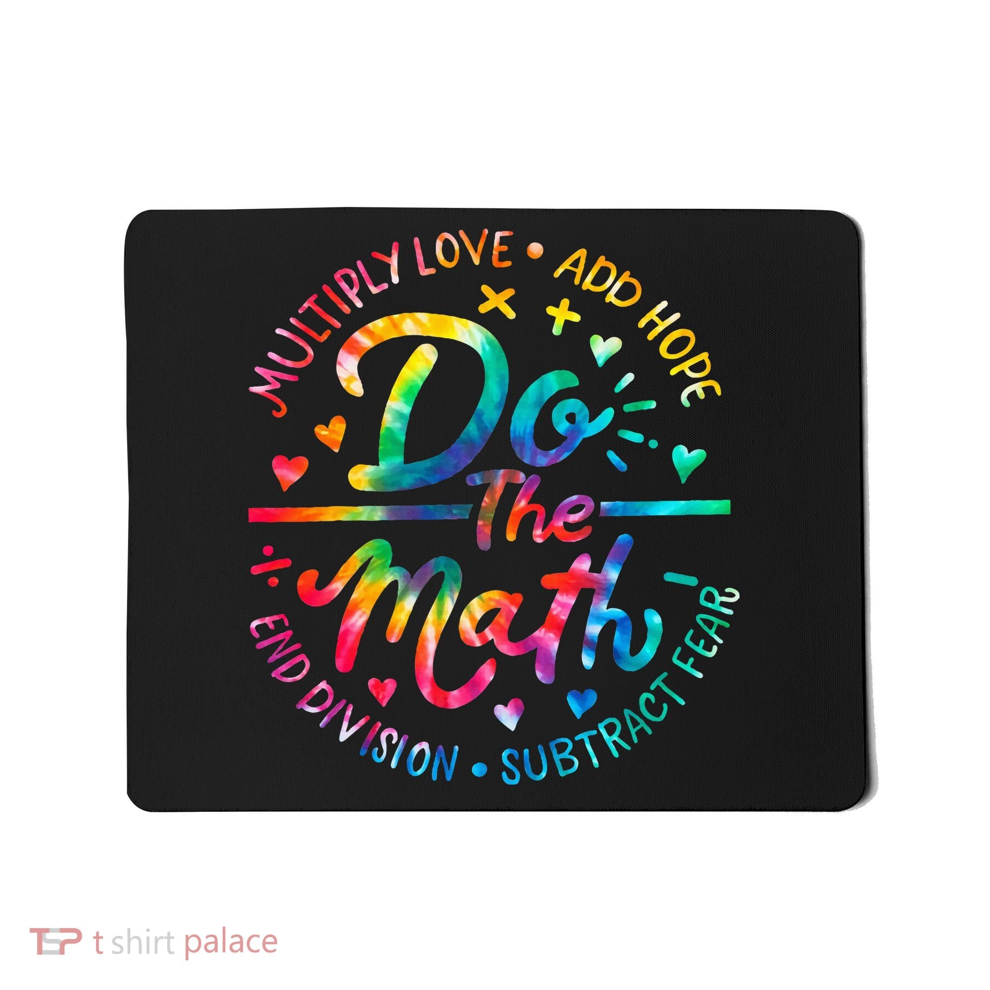 Do The Math Multiply Love Add Hope Math Teacher Tie Dye Mousepad