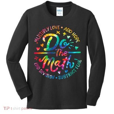 Do The Math Multiply Love Add Hope Math Teacher Tie Dye Kids Long Sleeve Shirt