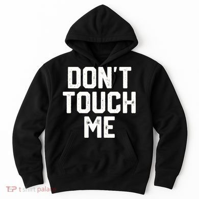 DonT Touch Me Funny Humor Introverted Sarcasm Hoodie