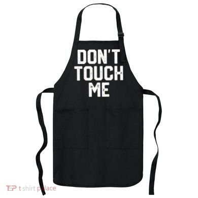 DonT Touch Me Funny Humor Introverted Sarcasm Apron
