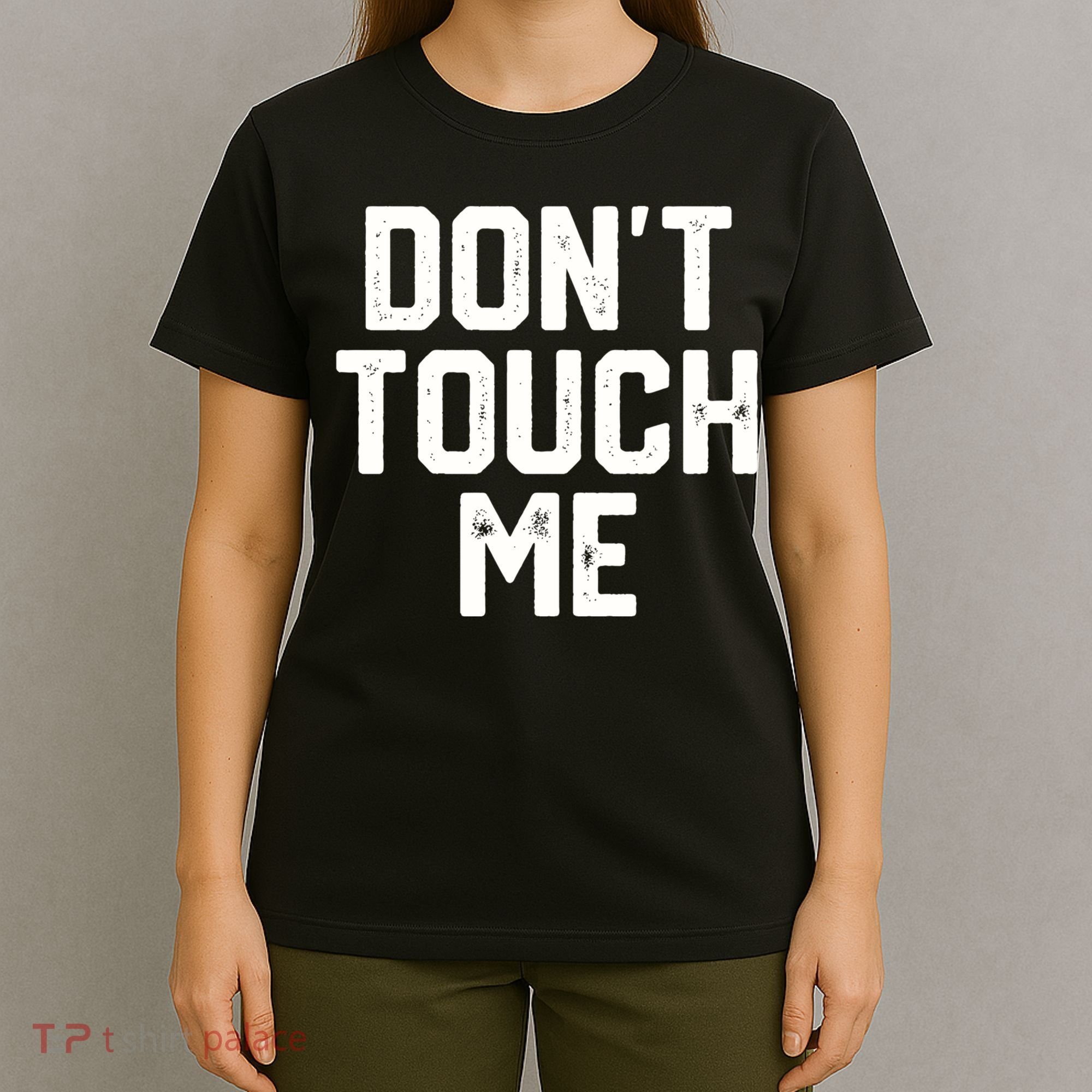 DonT Touch Me Funny Humor Introverted Sarcasm T-Shirt