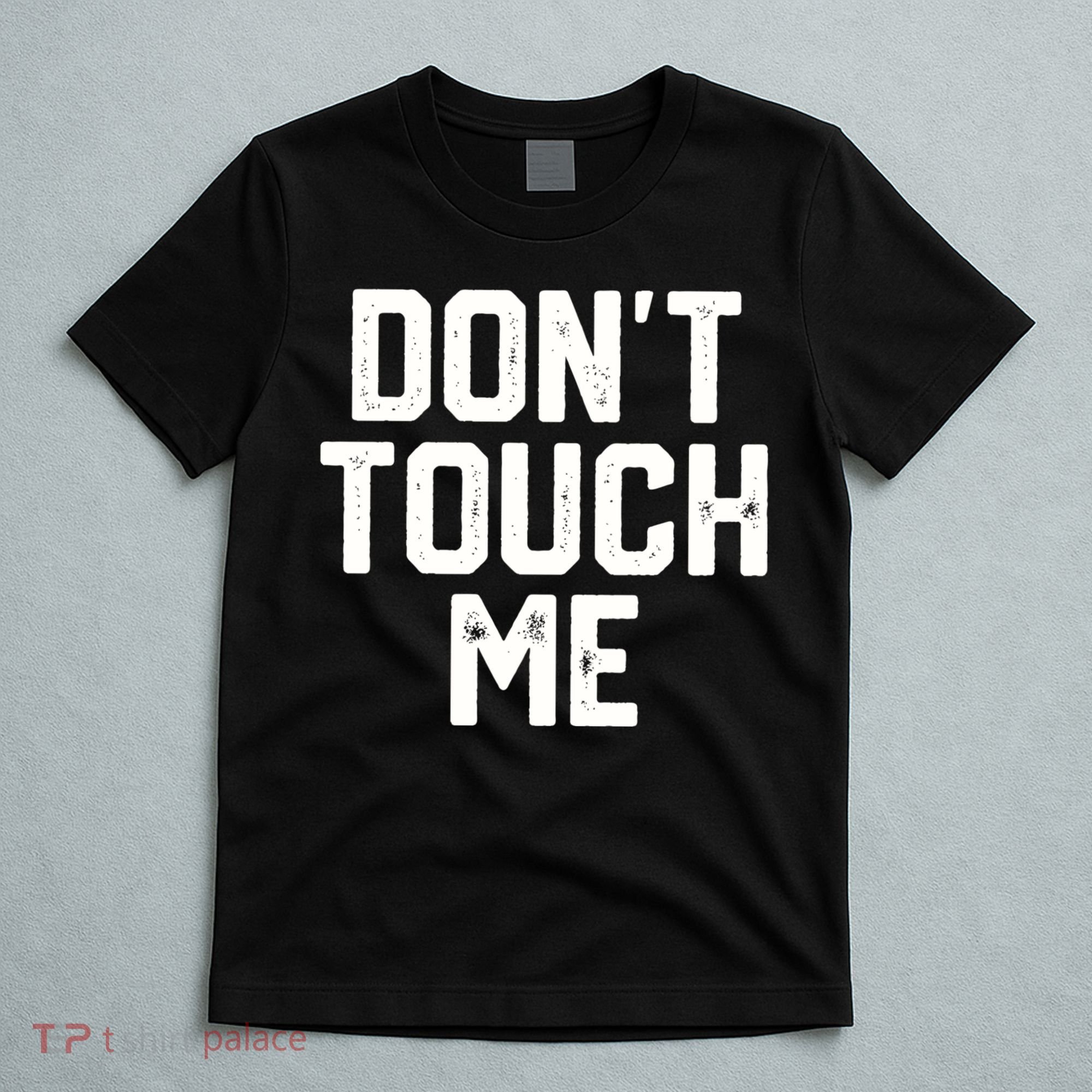DonT Touch Me Funny Humor Introverted Sarcasm T-Shirt