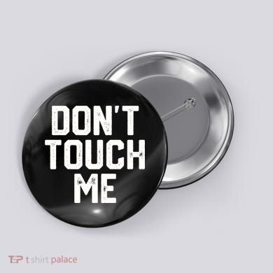 DonT Touch Me Funny Humor Introverted Sarcasm Button