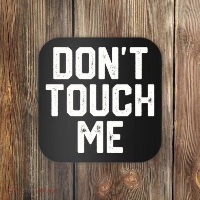 DonT Touch Me Funny Humor Introverted Sarcasm Coaster