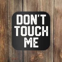 DonT Touch Me Funny Humor Introverted Sarcasm Coaster thumb 0