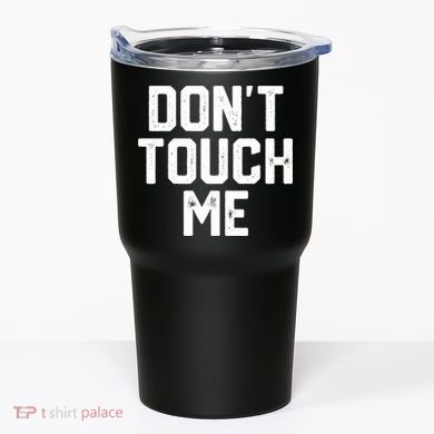 DonT Touch Me Funny Humor Introverted Sarcasm Tumbler
