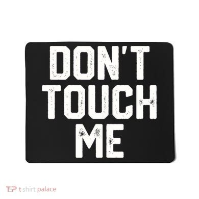 DonT Touch Me Funny Humor Introverted Sarcasm Mousepad