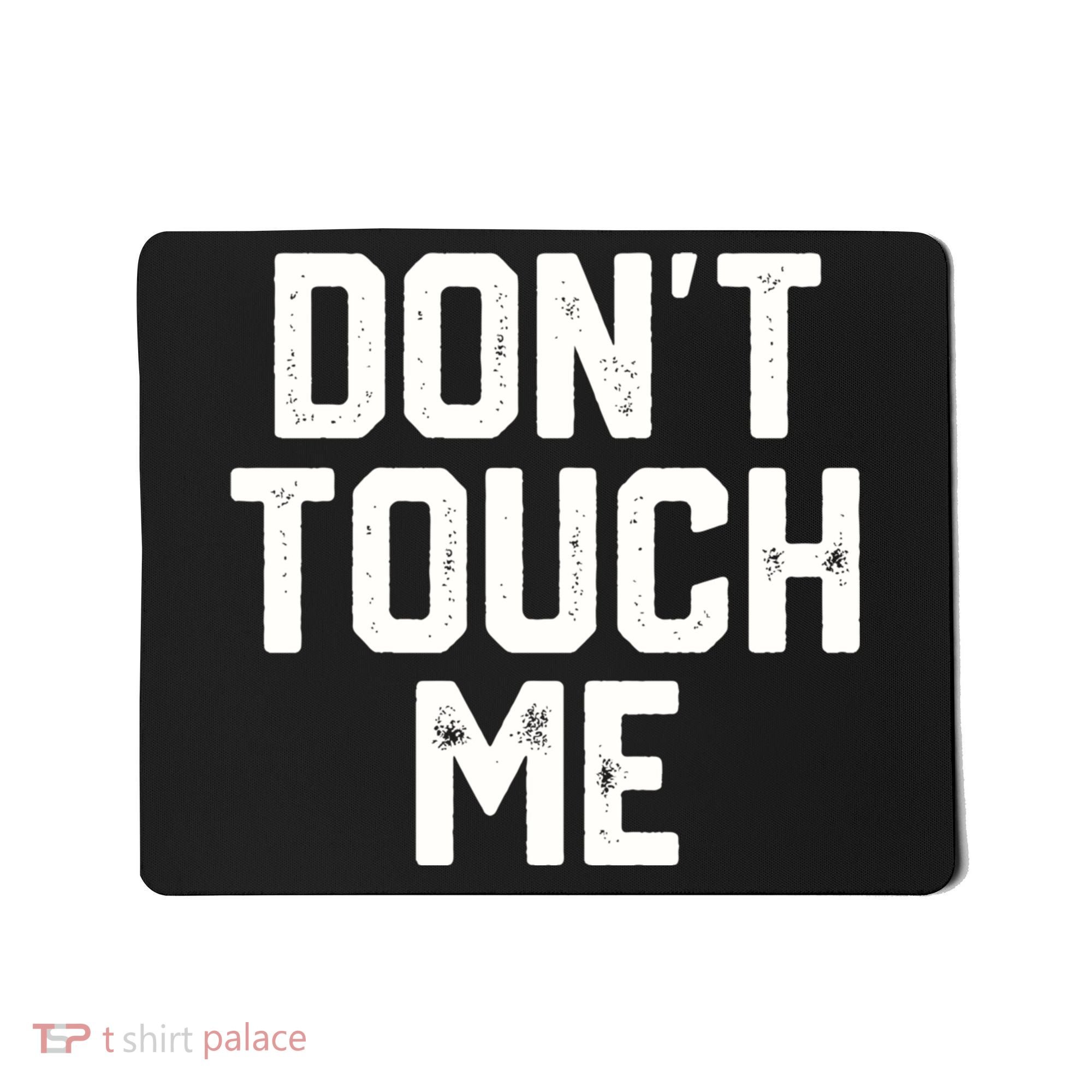 DonT Touch Me Funny Humor Introverted Sarcasm Mousepad