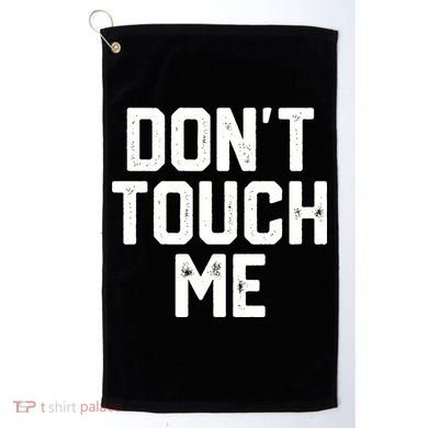 DonT Touch Me Funny Humor Introverted Sarcasm Golf Towel