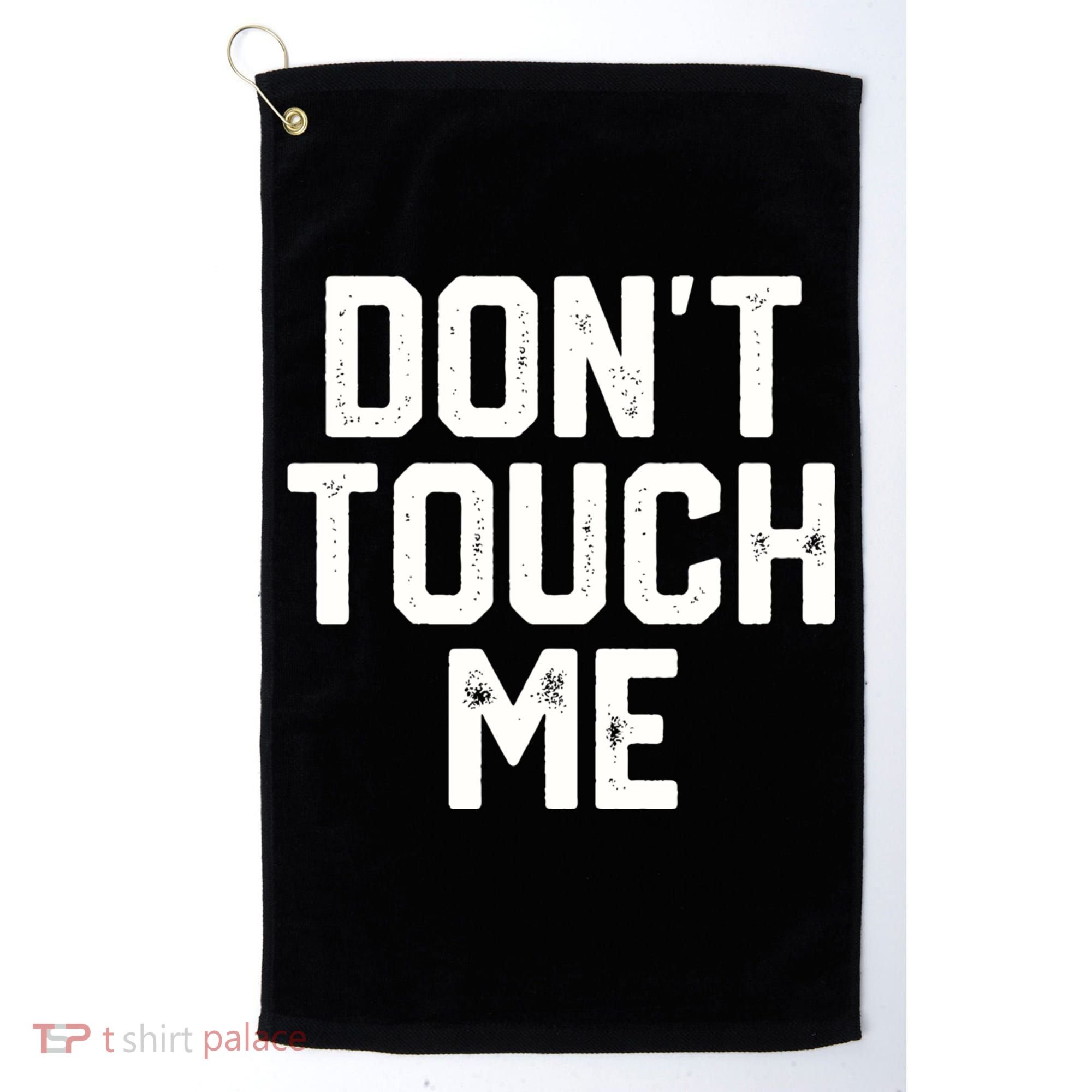 DonT Touch Me Funny Humor Introverted Sarcasm Golf Towel