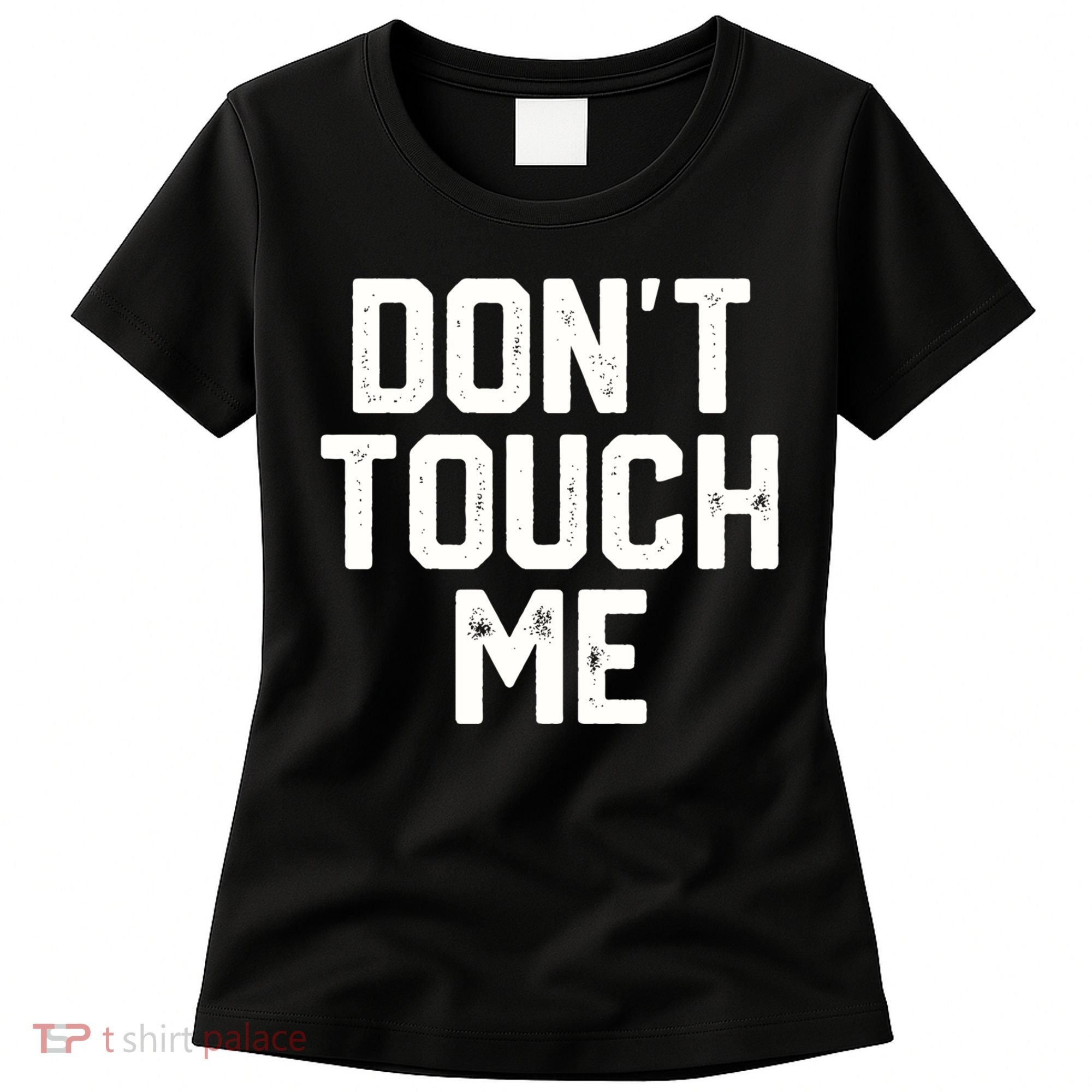 DonT Touch Me Funny Humor Introverted Sarcasm Women's T-Shirt