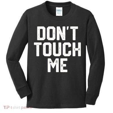 DonT Touch Me Funny Humor Introverted Sarcasm Kids Long Sleeve Shirt