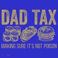 Dad Tax Making Sure Its Not P.O.I.S.O.N Funny Fathers Day T-Shirt thumb 7