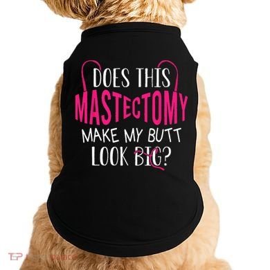 Does This Mastectomy Make My Butt Look Big Breast Cancer Doggie Tank