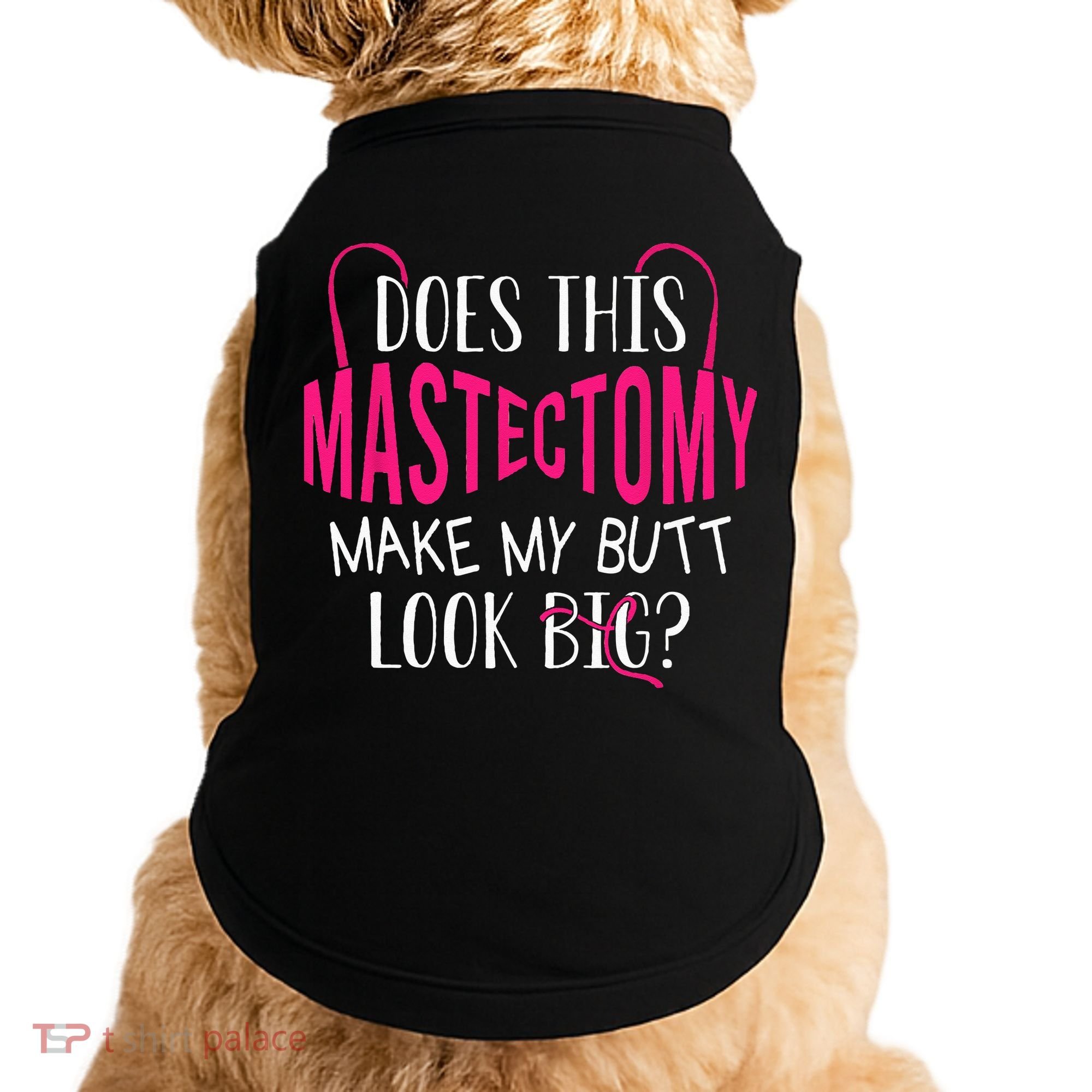Does This Mastectomy Make My Butt Look Big Breast Cancer Doggie Tank