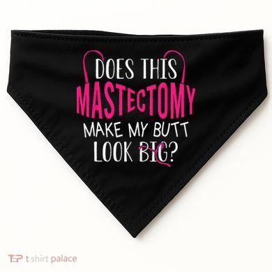 Does This Mastectomy Make My Butt Look Big Breast Cancer USA-Made Doggie Bandana