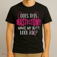 Does This Mastectomy Make My Butt Look Big Breast Cancer T-Shirt thumb 3