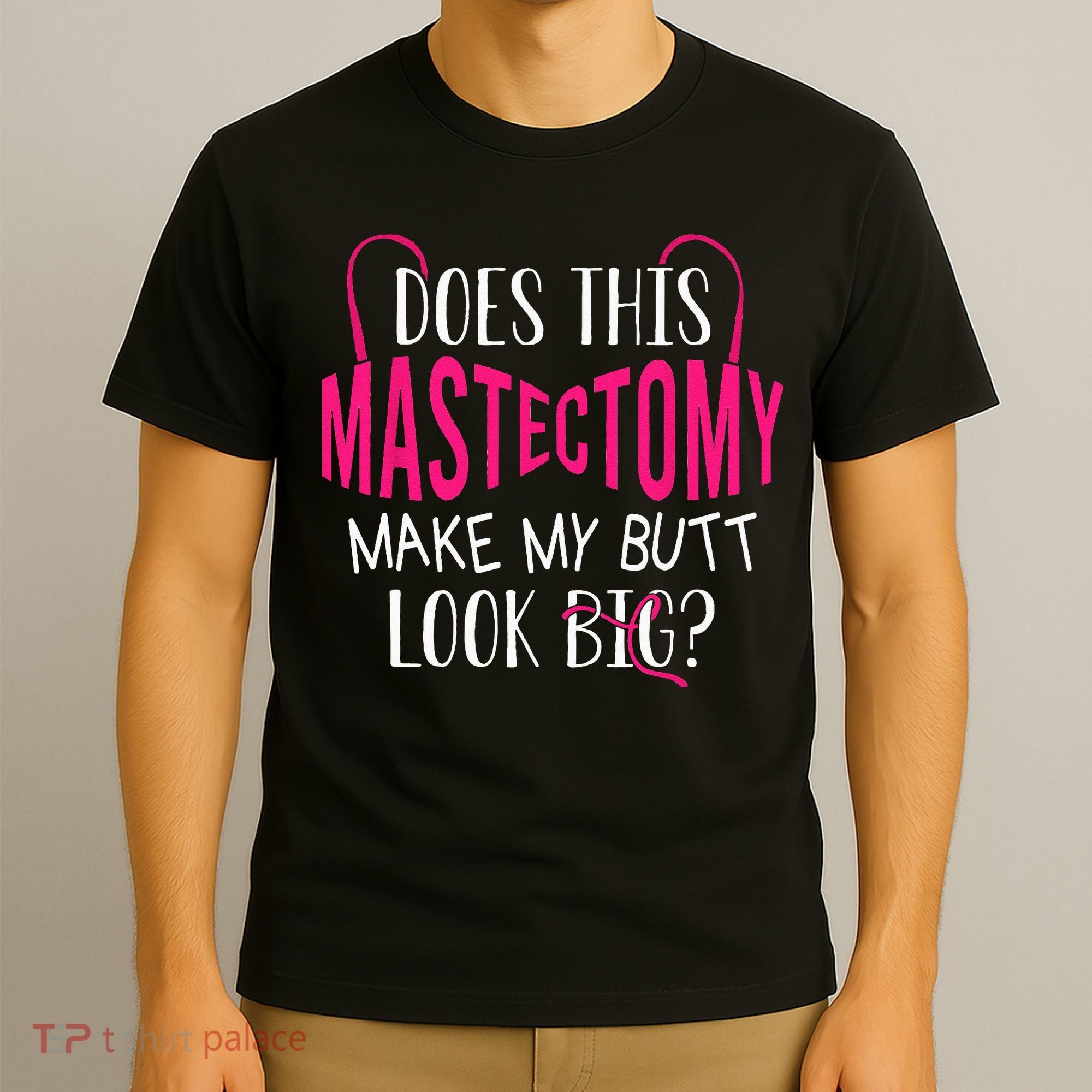 Does This Mastectomy Make My Butt Look Big Breast Cancer T-Shirt