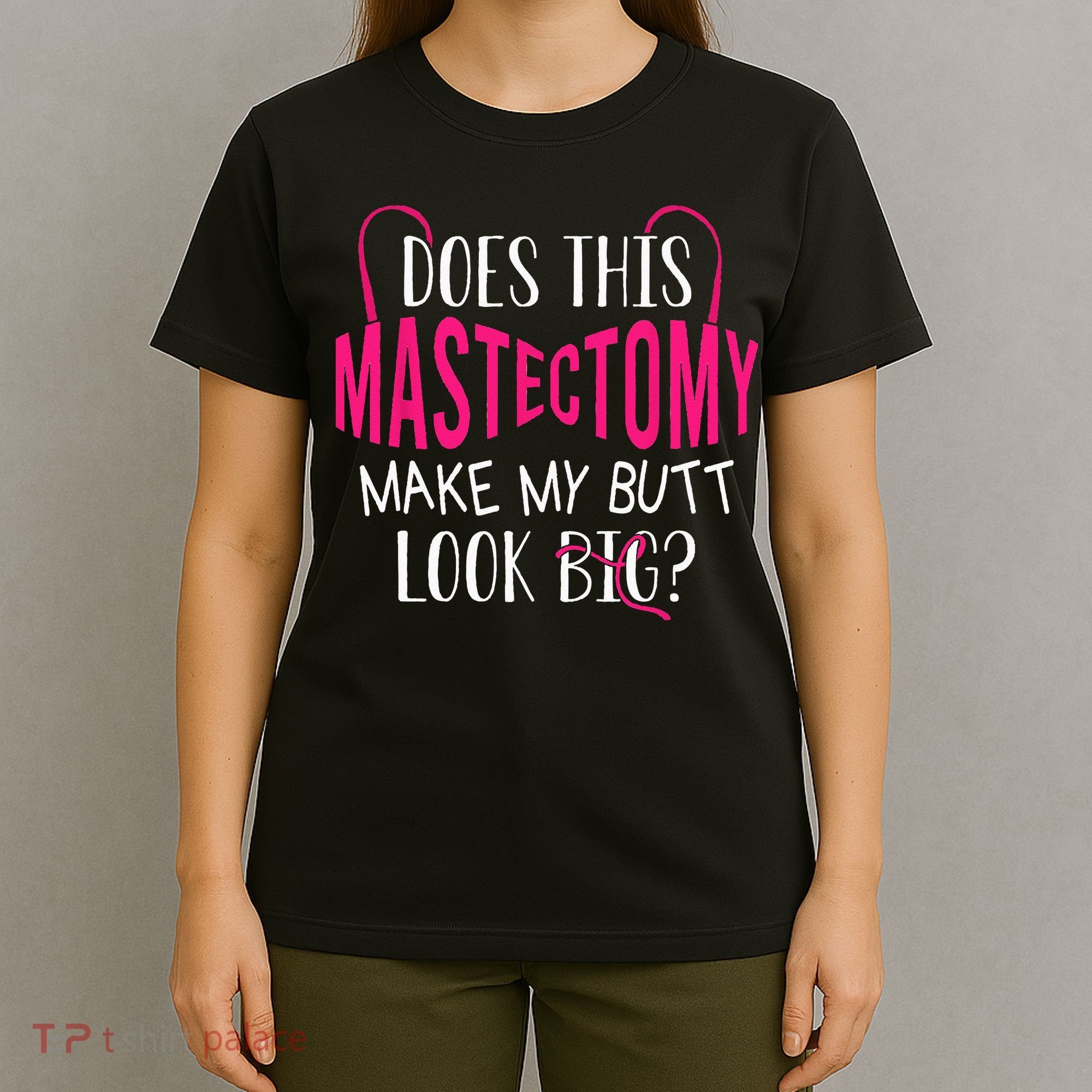 Does This Mastectomy Make My Butt Look Big Breast Cancer T-Shirt