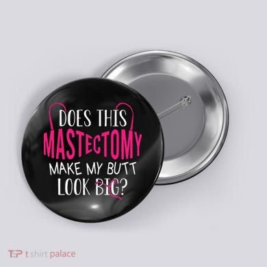 Does This Mastectomy Make My Butt Look Big Breast Cancer Button